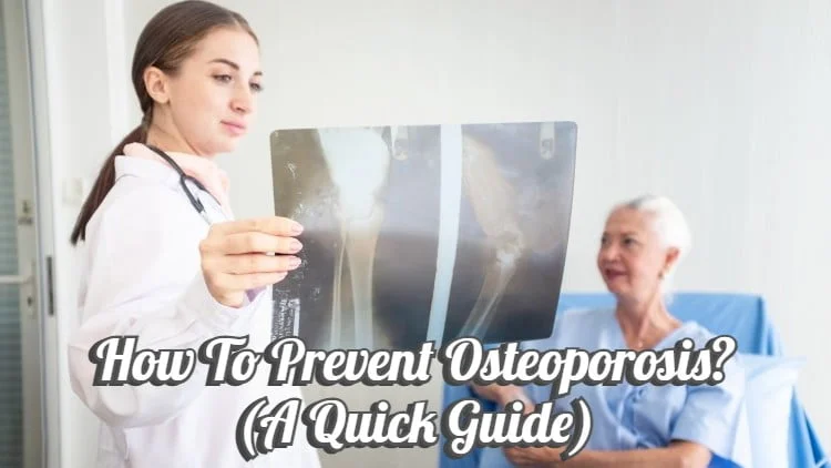 How to Prevent Osteoporosis? (A Quick Guide)